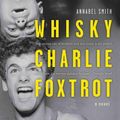 Cover Art for 9781922089144, WHISKY, CHARLIE, FOXTROT : A Novel by Annabel Smith