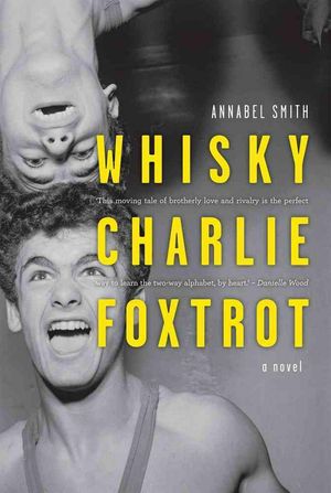 Cover Art for 9781922089144, WHISKY, CHARLIE, FOXTROT : A Novel by Annabel Smith