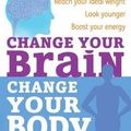Cover Art for 9780749954338, Change Your Brain, Change Your Body: Use your brain to get the body you have always wanted by Daniel G. Amen