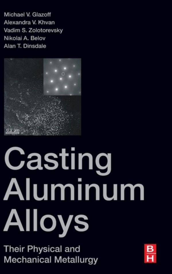 Cover Art for 9780128118054, Casting Aluminum Alloys: Their Physical and Mechanical Metallurgy by Michael V. Glazoff, Alexandra Khvan, Vadim S. Zolotorevsky