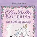 Cover Art for 9780764161186, Ella Bella Ballerina and the Sleeping Beauty by James Mayhew