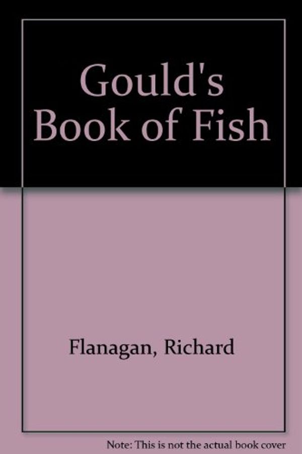 Cover Art for 9781740932882, Gould's Book of Fish by Richard Flanagan