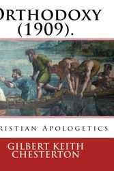 Cover Art for 9781542494489, Orthodoxy  (1909). By: Gilbert Keith Chesterton: Christian Apologetics by Gilbert Keith Chesterton