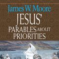 Cover Art for 9781426722950, Jesus' Parables about Priorities by James W Moore