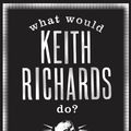 Cover Art for 9781408803257, What Would Keith Richards Do?: Daily Affirmations with a Rock and Roll Survivor by Jessica Pallington West