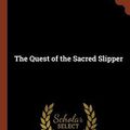 Cover Art for 9781374831322, The Quest of the Sacred Slipper by Sax Rohmer