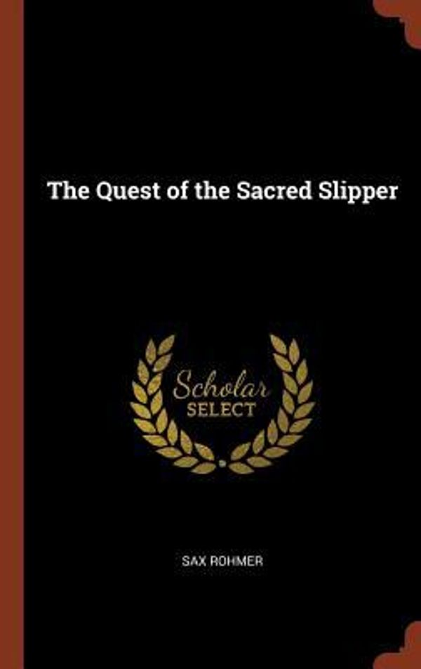 Cover Art for 9781374831322, The Quest of the Sacred Slipper by Sax Rohmer