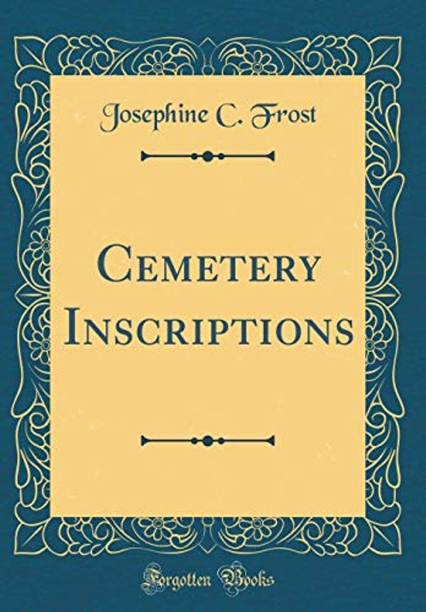 Cover Art for 9780484613309, Cemetery Inscriptions (Classic Reprint) by Josephine C. Frost