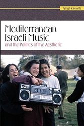 Cover Art for 9780814334652, Mediterranean Israeli Music and the Politics of the Aesthetic by Amy Horowitz