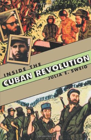 Cover Art for 9780674008489, Inside the Cuban Revolution by Julia E. Sweig