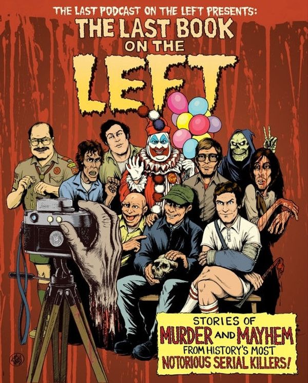 Cover Art for 9781328566317, The Last Book on the Left: Stories of Murder and Mayhem from History's Most Notorious Serial Killers by Ben Kissel, Marcus Parks, Henry Zebrowski