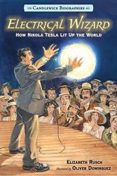 Cover Art for 9780763679798, Electrical Wizard: Candlewick BiographiesHow Nikola Tesla Lit Up the World by Elizabeth Rusch