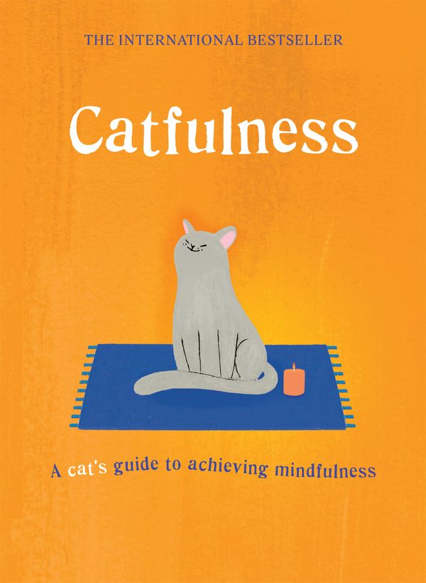 Cover Art for 9781786486325, Catfulness: A cat's guide to achieving mindfulness by Cat A