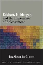 Cover Art for 9781438476520, Eckhart, Heidegger, and the Imperative of Releasement (SUNY series in Contemporary Continental Philosophy) by Moore, Ian Alexander