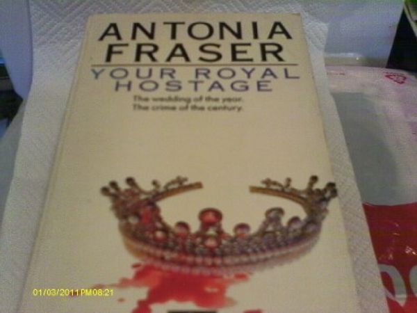 Cover Art for 9780413163004, YOUR ROYAL HOSTAGE by ANTONIA FRASER