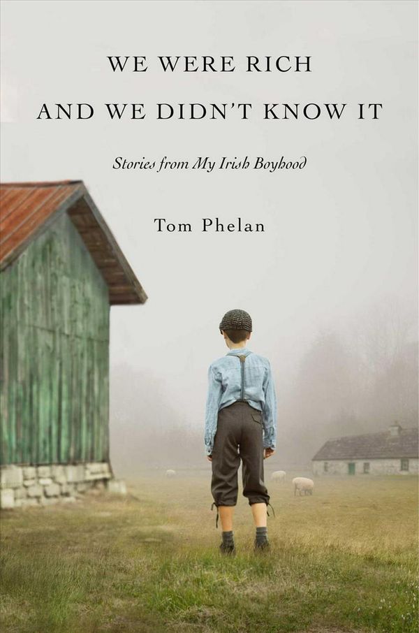 Cover Art for 9781501197093, We Were Rich and We Didn't Know It: Stories from My Irish Boyhood by Tom Phelan