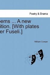 Cover Art for 9781241111366, Poems ... a New Edition. [With Plates After Fuseli.] by William Cowper
