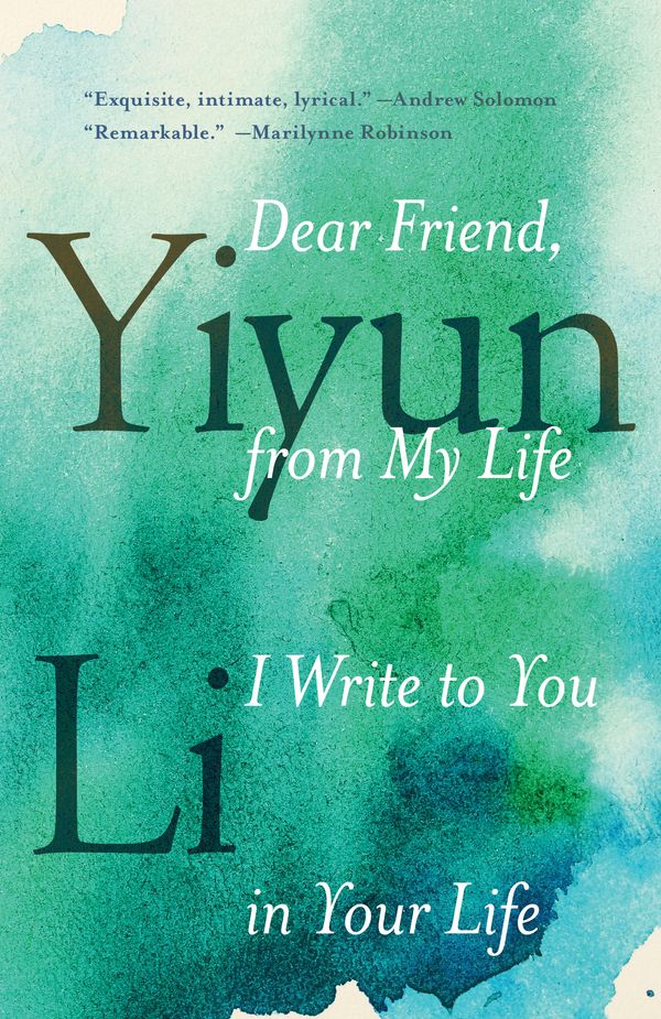 Cover Art for 9780399589102, Dear Friend, from My Life I Write to You in Your Life by Yiyun Li