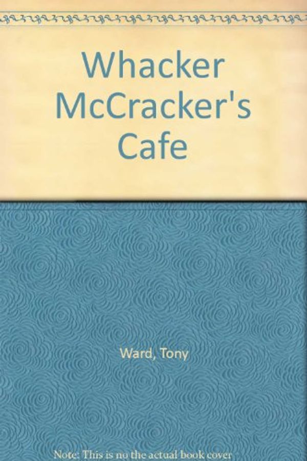 Cover Art for 9781869505554, Whacker McCracker's Cafe by Tony Ward