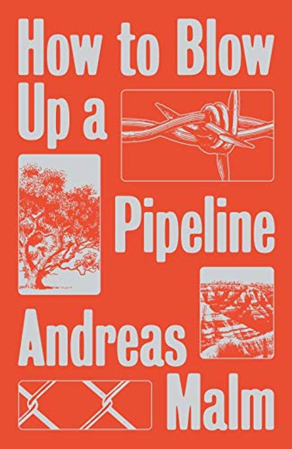 Cover Art for B08N48KYL5, How to Blow Up a Pipeline: Learning to Fight in a World on Fire by Andreas Malm