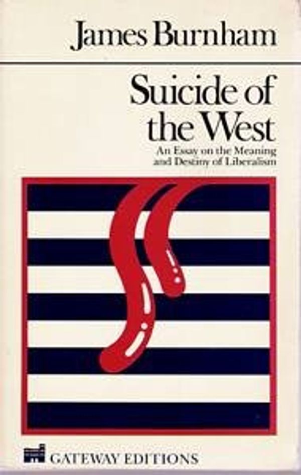 Cover Art for 9780895268228, Suicide of the West: An Essay on the Meaning and Destiny of Liberalism by James Burnham