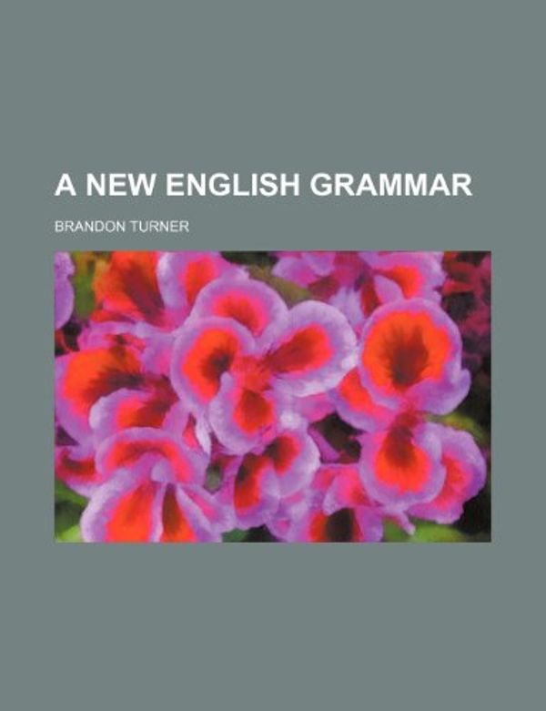 Cover Art for 9780217160896, New English Grammar by Brandon Turner
