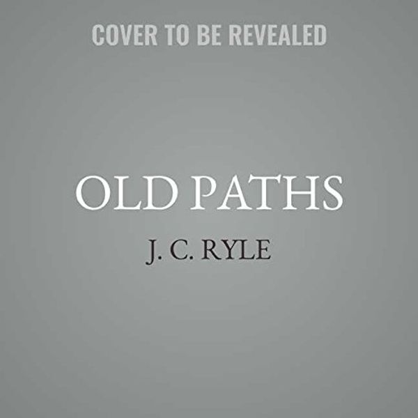 Cover Art for 9781538513590, Old Paths: Being Plain Statements on Some of the Weightier Matters of Christianity; Library Edition by J. C. Ryle