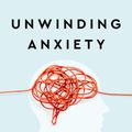 Cover Art for 9780593330449, Unwinding Anxiety: New Science Shows How to Break the Cycles of Worry and Fear to Heal Your Mind by Judson Brewer