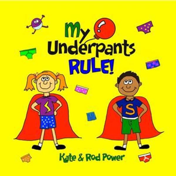 Cover Art for 9780992953010, My Underpants Rule!: Hardcover 2015 by Kate Power