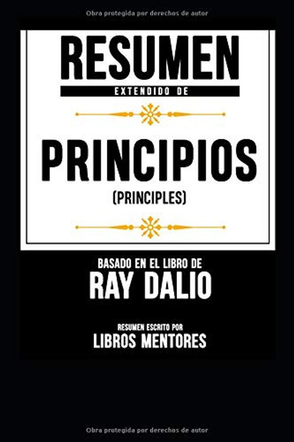 Cover Art for 9781729392881, Resumen Extendido De “Principios (Principles)” Basado En El Libro De Ray Dalio by Libros Mentores