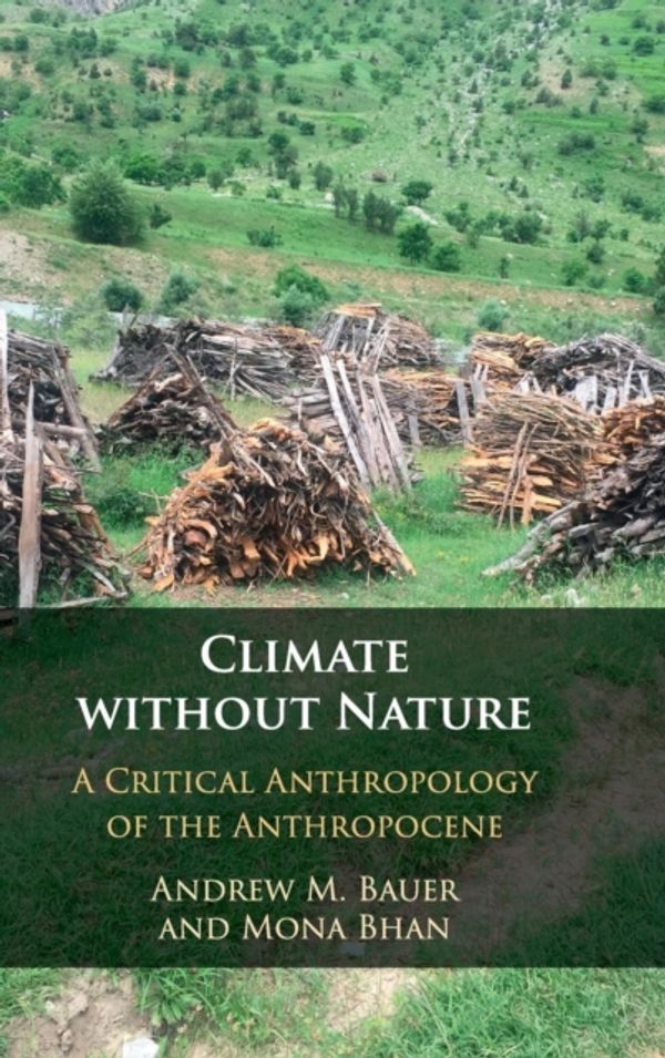 Cover Art for 9781108423243, Climate without NatureA Critical Anthropology of the Anthropocene by Andrew M. Bauer