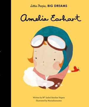 Cover Art for 9781847808851, Little People, Big Dreams: Amelia Earhart by Isabel Sanchez