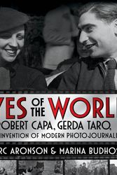Cover Art for 9780805098358, Eyes of the World: Robert Capa, Gerda Taro, and the Invention of Modern Photojournalism by Marc Aronson and Marina Budhos