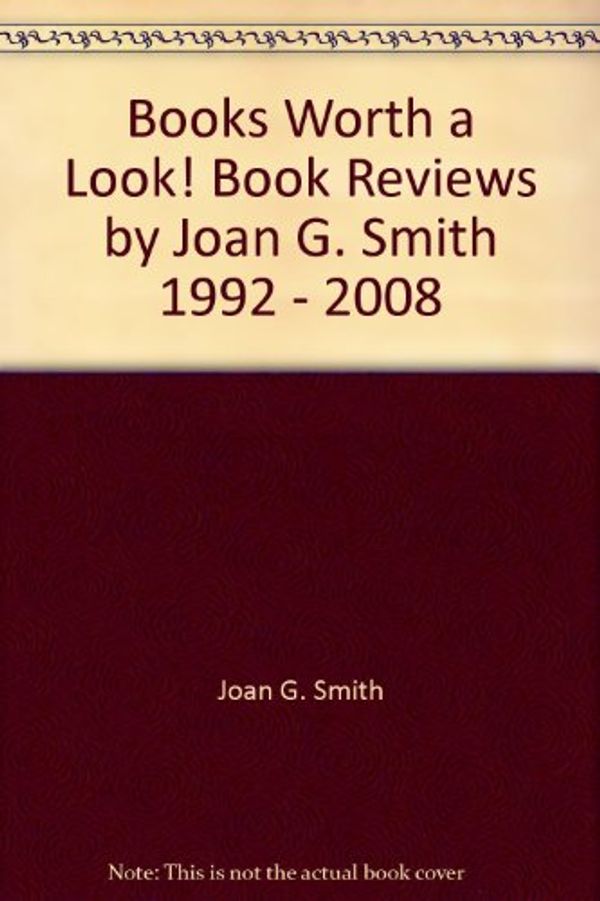 Cover Art for 9781930043695, Books Worth a Look! Book Reviews by Joan G. Smith 1992 - 2008 by Unknown