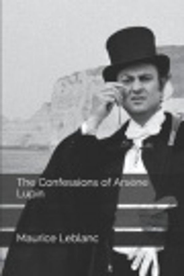 Cover Art for 9781686577291, The Confessions of Ars�ne Lupin by Maurice LeBlanc