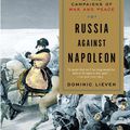 Cover Art for 9781101429389, Russia Against Napoleon by Dominic Lieven