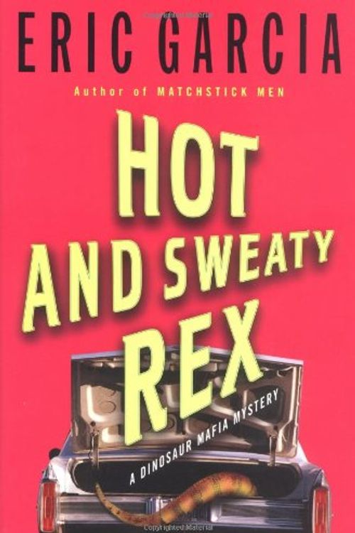 Cover Art for 9780375505232, Hot and Sweaty Rex by Eric Garcia