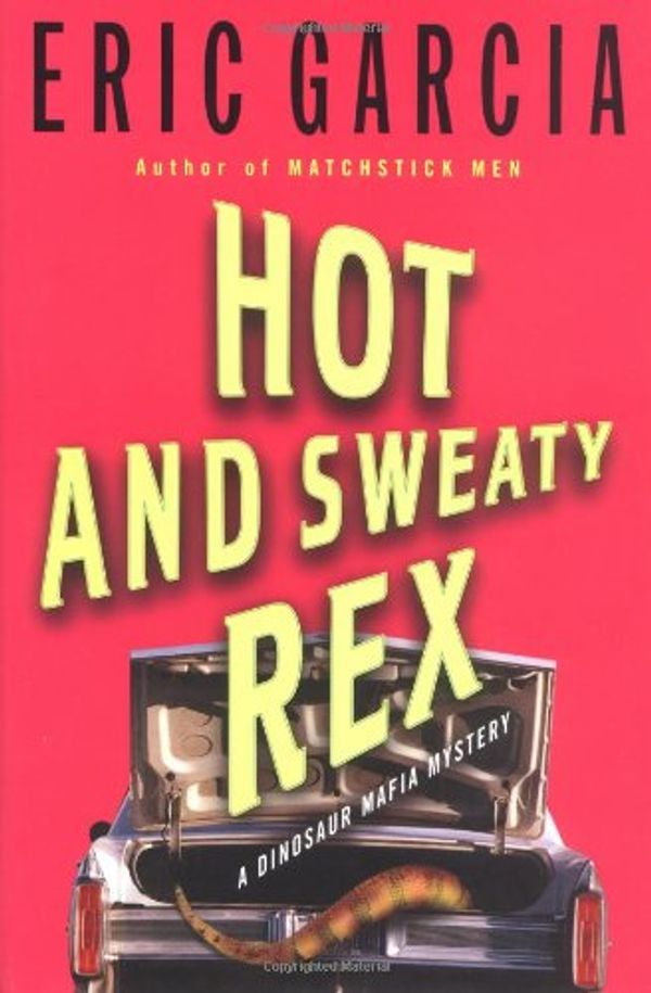 Cover Art for 9780375505232, Hot and Sweaty Rex by Eric Garcia