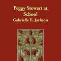 Cover Art for 9781406864250, Peggy Stewart at School by Gabrielle E. Jackson