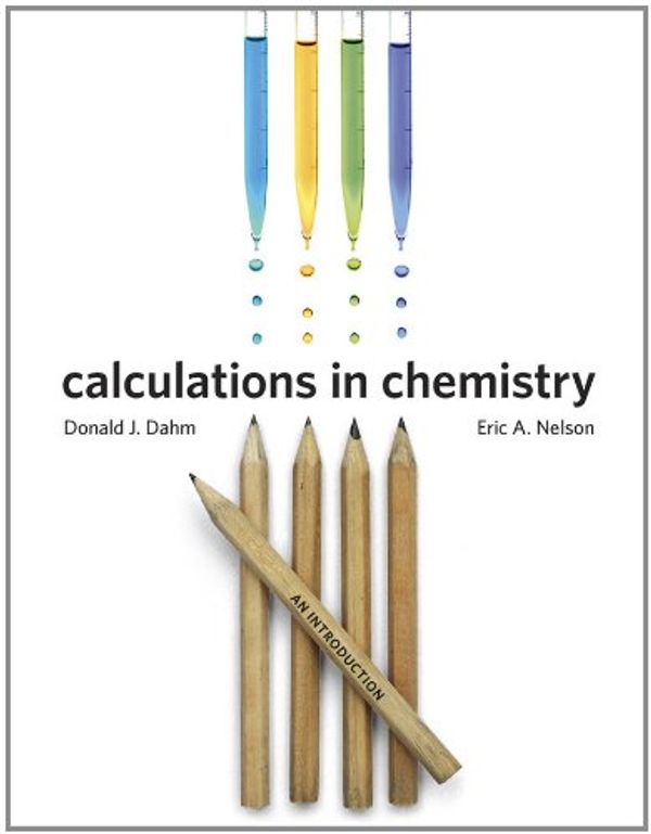 Cover Art for 9780393912869, Calculations in Chemistry by Donald J. Dahm, Eric A. Nelson