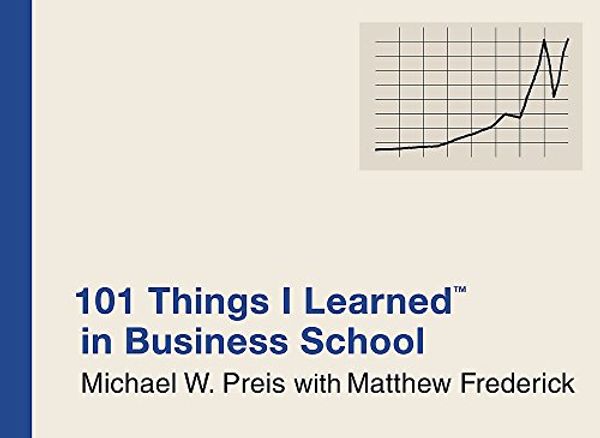 Cover Art for 9780446550284, 101 Things I Learned In Business School by Michael W. Preis