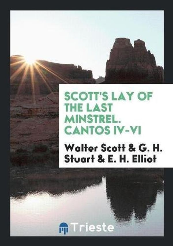 Cover Art for 9780649479474, Scott's Lay of the Last Minstrel. Cantos IV-VI by Walter Scott,G. H. Stuart,E. H. Elliot