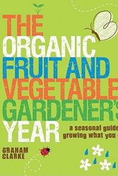 Cover Art for 9781861085665, The Organic Fruit and Vegetable Gardener’s Year: A Seasonal Guide to Growing What You Eat by Graham Clarke