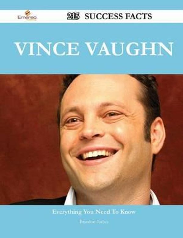 Cover Art for 9781488553653, Vince Vaughn 215 Success Facts - Everything you need to know about Vince Vaughn by Brandon Forbes
