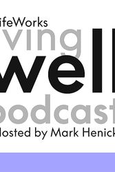 Cover Art for B08JJT7421, Living Well hosted by Mark Henick by LifeWorks