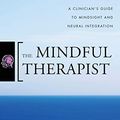 Cover Art for 2015393706451, The Mindful Therapist: A Clinician's Guide to Mindsight and Neural Integration (Norton Series on Interpersonal Neurobiology) by Daniel J. Siegel