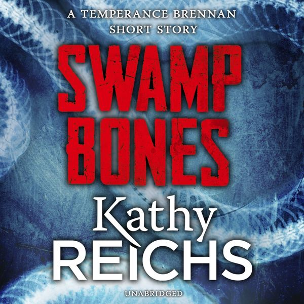 Cover Art for 9781473537439, Swamp Bones: A Temperance Brennan Short Story by Kathy Reichs, Katherine Borowitz