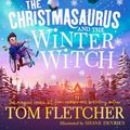 Cover Art for 9780241338544, The Christmasaurus and the Winter Witch by Tom Fletcher, Shane Devries