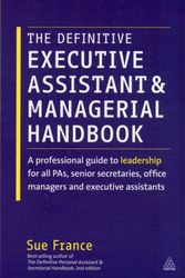 Cover Art for 9780749465827, The Definitive Executive Assistant and Managerial Handbook: A Professional Guide to Leadership for All Pas, Senior Secretaries, Office Managers and Ex by Sue France