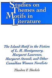 Cover Art for 9780820467924, The Island Motif in the Fiction of L.M. Montgomery. Margaret Laurence. Margaret Atwood. and Other Canadian Women Novelists (Studies on Themes and Motifs in Literature) by Theodore F. Sheckels